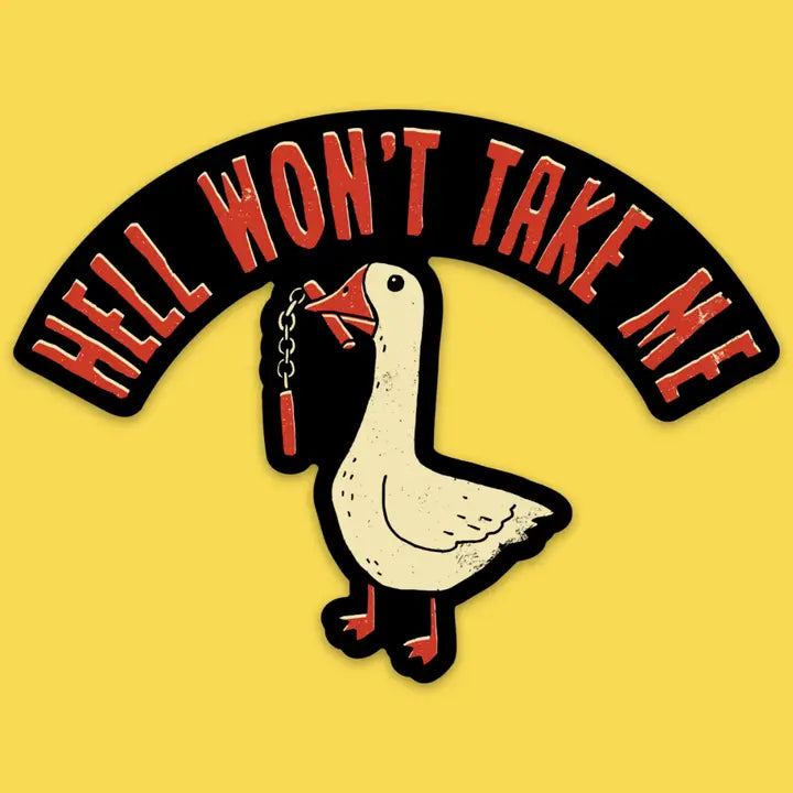 Hell Won't Take Me Goose Sticker
