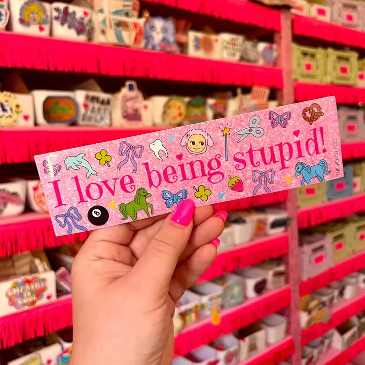 I Love Being Stupid Bumper Sticker